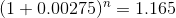 (1+0.00275)^{n} = 1.165