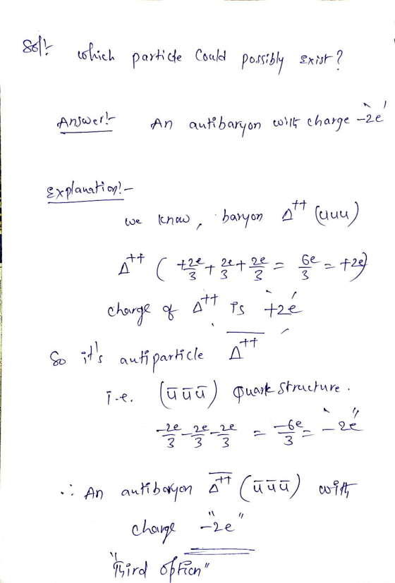 sol? which particle could possibly exist? Answer! An autibaryon with charge -2e -2e Explanation? tt we know baryon (uuu) at
