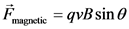 magnetic = qvBsin 0
