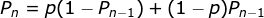 Pn = p 1 - Pn-1) + (1 - pPn-1