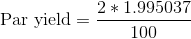 \textup{Par yield} = \frac{2*1.995037}{100}