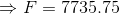 F = 7735.75