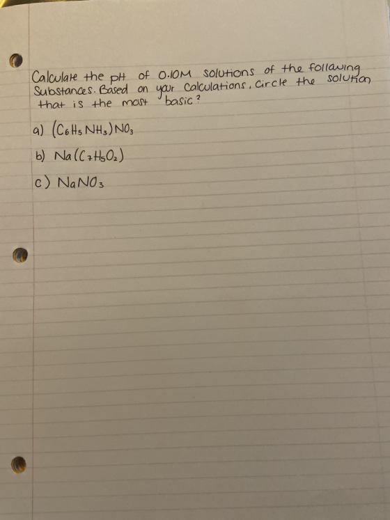 Calculate the pH of 0.10M solutions of the following Substances. Based on your calculations, Circle the solution that is the