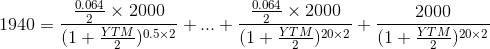 1940 = \frac{\frac{0.064}{2}\times 2000}{(1+\frac{YTM}{2})^{0.5 \times 2}} + ... +\frac{\frac{0.064}{2}\times 2000}{(1+\frac{YTM}{2})^{20 \times 2}} +\frac{ 2000}{(1+\frac{YTM}{2})^{20 \times 2}}