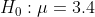 Ho : μ = 3.4