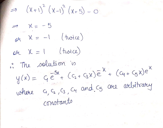 = (x+1)} (x-1)} (x+5) = 0 x=-5 ou X = -1 (twice) or x=1 (twice) : The solution is y(x) = Geox + (6 + GXDē + (cy + GgXJL* whe