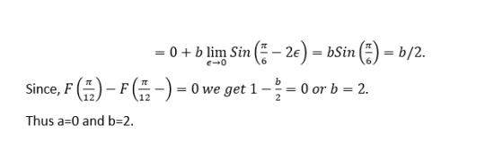 = 0 + b lim Sin (7 – 2e) = bSin () = b/2. Since, F (72) - F 65,-) = 0 we get 1 – = 0 or b = 2. Thus a=0 and b=2.