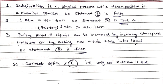 11. e La Sublimation is a physical proces while decomposition is a chemical process. so skatement ® is false 1 atm = 760 torr
