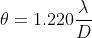 \theta=1.220\frac{\lambda}{D}