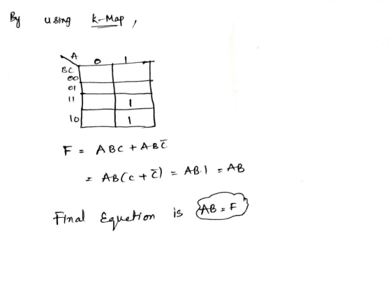By using K-map BC F: ABC HABT ABCC + 7) = ABI - AB AB = F) Final Equation is