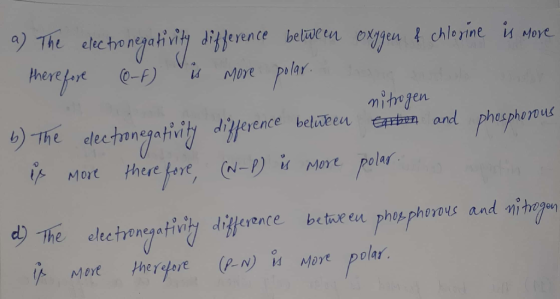 a) The electronegativity difference between oxygen f chlorine is Move there fose Co-f) is more polar. nitrogen b) The electro