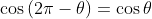 \cos\left (2\pi-\theta\right )=\cos\theta