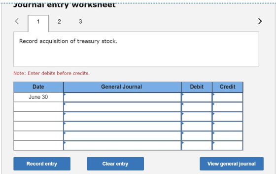 Journar entry worksheet 2 3 Record acquisition of treasury stock. Note: Enter debits before credits. General Journal Debit Cr