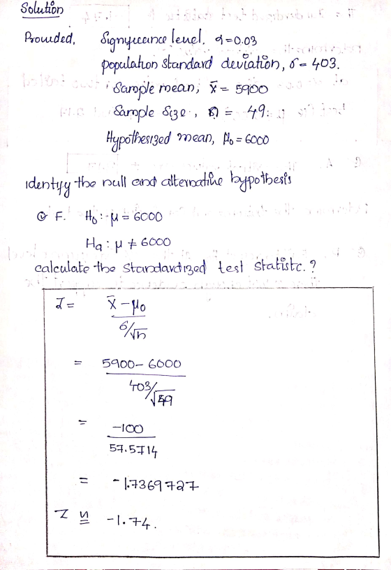 Solution e Prouded, Signyucance leuel. 9=0.03 population standard deviation, 0- 403. Sample mean; F = 5900 FC Sample 830, 0 =