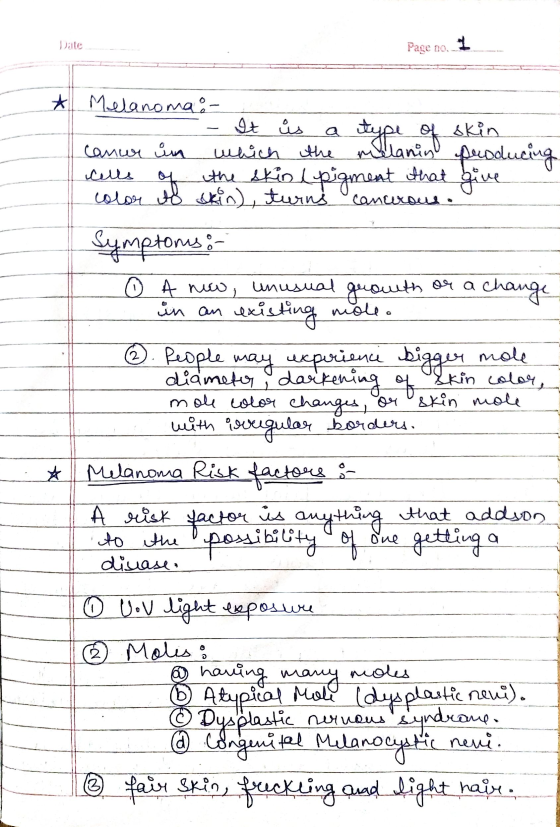 Dite Page n0, 1 Melanoma:- - - It is a type of skin Caner in which the melanin producing cells of the skin (pigment that give