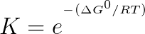 K -(AG/RT) = e