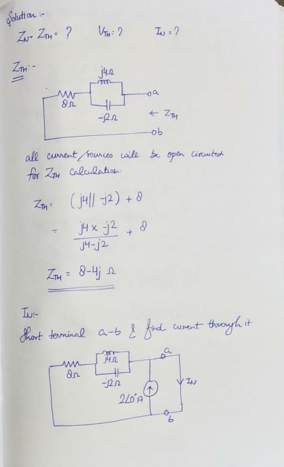 Solution - VTH=2 IN = 2 ZN - ZTH = ? Zon- j42 0 oa or -R2 K ZTH ob all current sources will be open circented for ZTH Calcula