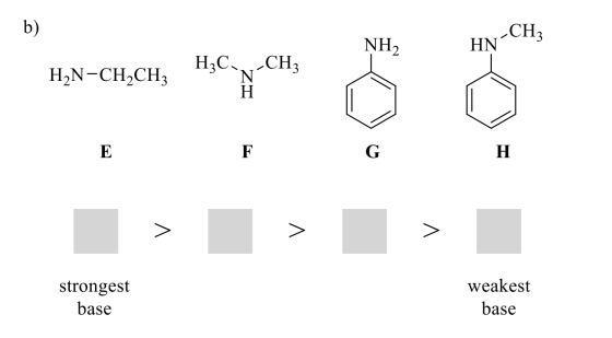 b ) NH2 -CH3 HN H3C -CH3 H2N-CH2CH3 N H E F G H > > > strongest base weakest base