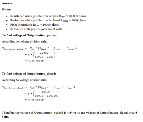 Answer: Given: Resistance when pushbutton is open Ropen 100000 ohms » Resistance when pushbutton is closed Rdosed- 1000 ohms