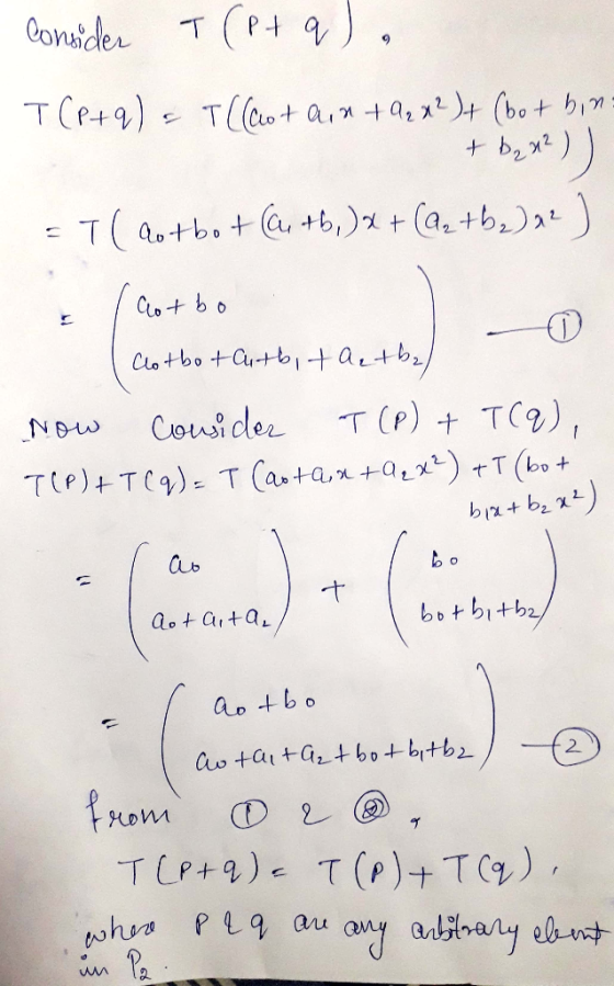 consider T(P+q), - T(P+q) = T((aotain +Q₂x2)+ (bot bine + b2x2)) = T (aotbot (atb, ) x + (Az rb2) a2) aotbo | Clotbo tautbit