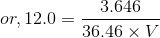 or, 12.0 = \frac{3.646}{36.46\times V}