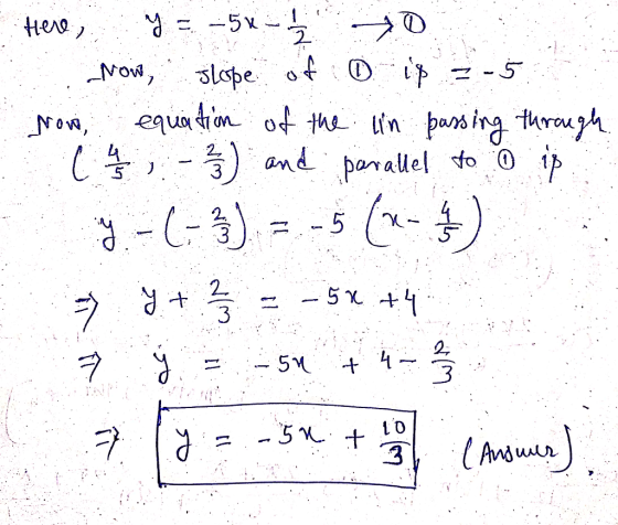 Here, y = -5x - 12 O Now, slope of 0 ip = -5 Non equation of the lin passing through L 4 - 3 2 and parallel to 0 ip 9.-(-3) =
