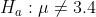H_a: mu eq 3.4