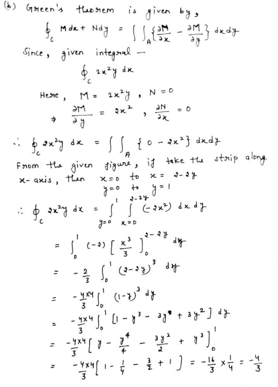 am 3 dxdy (b) Greens theorem is given by, & M dx + Ndy = { Since given integral - $ 2x²y de Here, M = 2xży , N = 0 om = px?