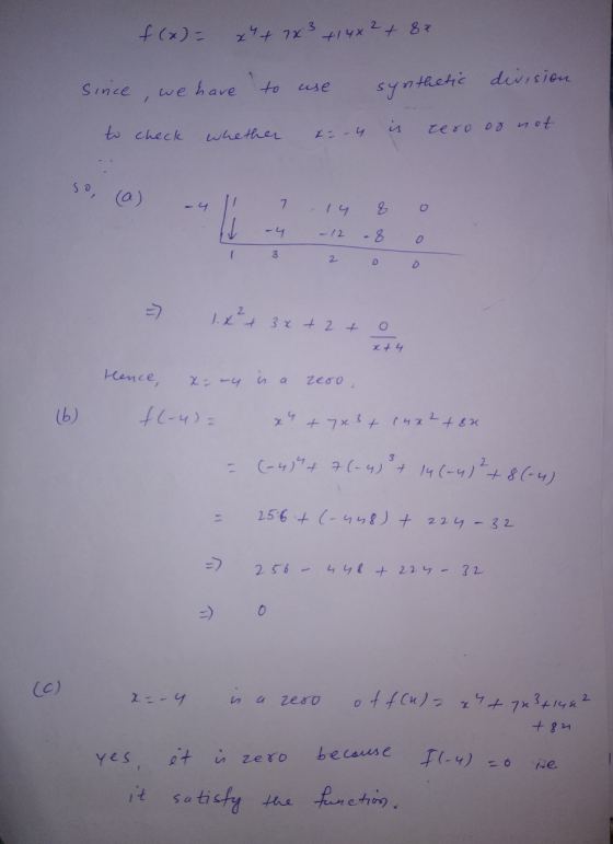 f (x)= x 4+ 7x3 +14x2 + 8x since we have use synthetic division / to check Whether cero or not So, (a) 7 14 8 - 12 8 3 2 D 1.