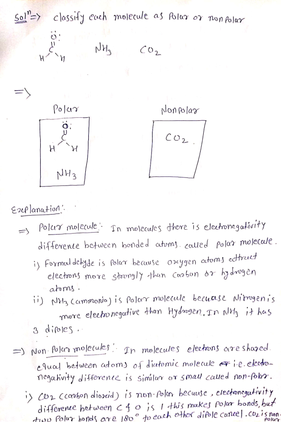 soln-> classify each molecule as Polar or non polar 1 NH Co, Polar Non polar CO2 H H NH3 Explanation = polur molecule. In mo