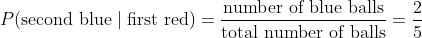 P(second blue first red) = number of blue balls total number of balls 2 5