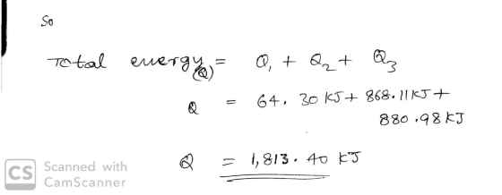 Total energy - Q, + Q+ Q = 64, 30 K5+ 868.1155+ 880.98KJ Q = 1,813, 40 kg Scanned with CamScanner