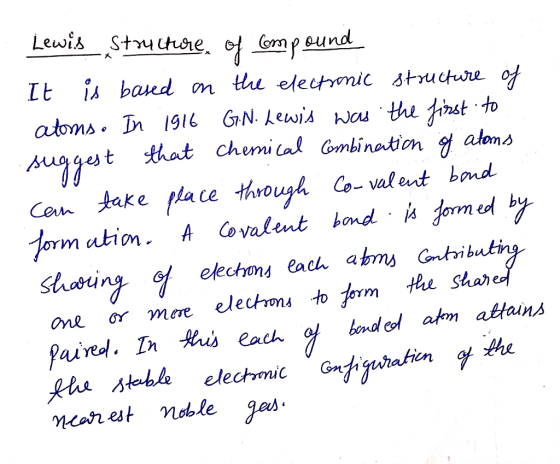 Lewis Structure of compound It is based on the electronic structure of atoms. In 1916 G.N. Lewis was the first to suggest tha