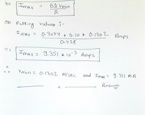 by Imax Il BI Vmin R on putting Imax Putting values :- 0.3074 * 0.10 to 0.1302 O. 4 28 Amps 2) Imax = 9.351 * 10 3 Amps o V m