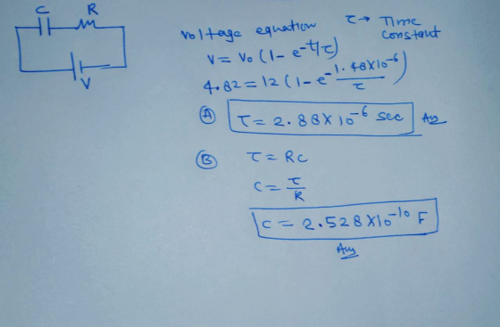 voltage equation a Time constant v=Voll- 4.82= 12 (i-e1488109) [T=2.88x 156 sec ) Az TERC ③ (c=2.528810-10 FL
