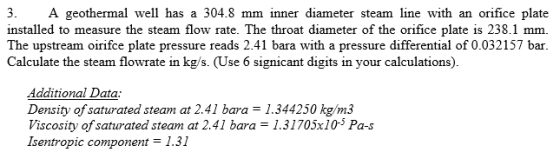 3. A geothermal well has a 304.8 mm inner diameter steam line with an orifice plate installed to measure the steam flow rate.