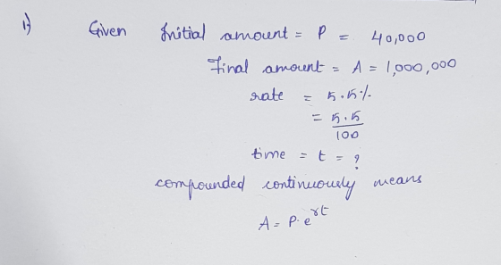 Given Initial amount = p. P = 40,000 final amount rate A = 1,000,000 5.6l - 5.5 100 time = t = t = ? compounded continuously