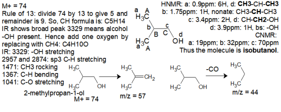 a M+ = 74 HNMR: a: 0.9ppm: 6H, d: CH3-CH-CH3 Rule of 13: divide 74 by 13 to give 5 and b: 1.75ppm: 1H, nonate: CH3-CH-CH3 rem
