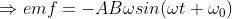 \Rightarrow emf = -AB\omega sin(\omega t + \omega_0)