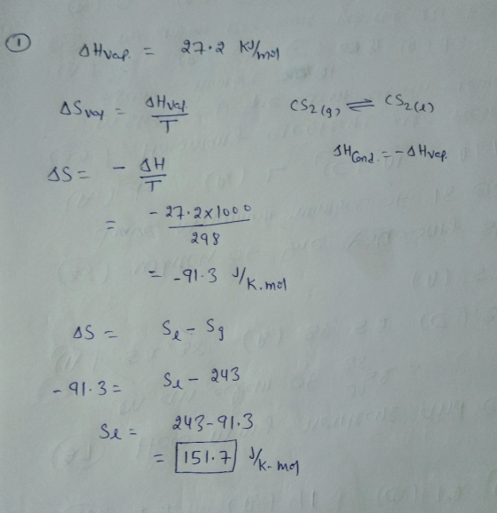 0 ohvap = 27.2 Kalman Asny - SHul CS2 (g) = CS2(e) 2 (e) Voy TH Cond. =- Huap. Un SS= – IH ar - - 27.2x1000 298 = -91.3 k. mo