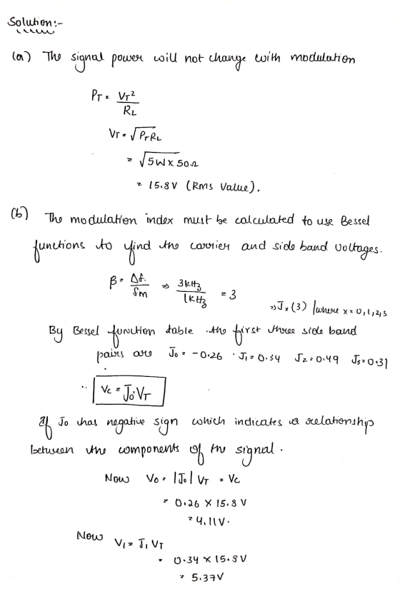 Solution:- (a) The signal power will not change with modulation Pre V1² Vr = Verre . -15Wxson z 15.8V (RMS Value). (b) The mo