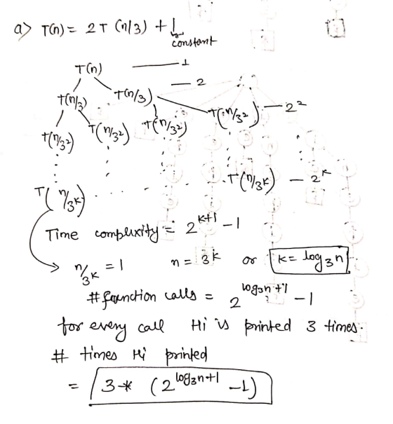 a> T(n) = 27 (113) + constant 1 T(n) ty) Tin/3) +(1937) (1932) TM/3 -T(%3k) 11 Time complexity = 2 KAT -1 - 35 k= logan na =