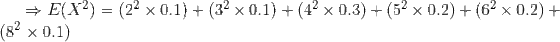 E(X2) (22 x 0.1)(32 x 0.1) +(42 x 0.3)(52 x 0.2)(62 x 0.2)+ (82 x 0.1) 11