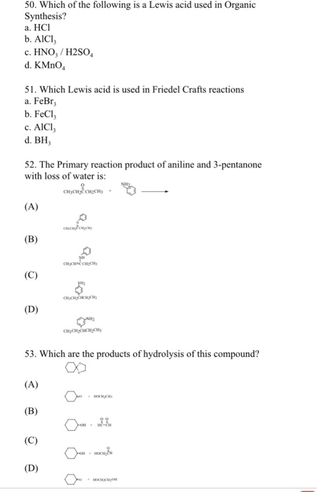 50. Which of the following is a Lewis acid used in Organic Synthesis? a. HCI b. AICI c. HNO, H2SO d. KMnO 51. Which Lewis aci