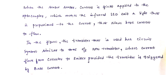 Current > when the sensor senses, Current is first applied to the opto comples, which makes the infrared LED emit light that
