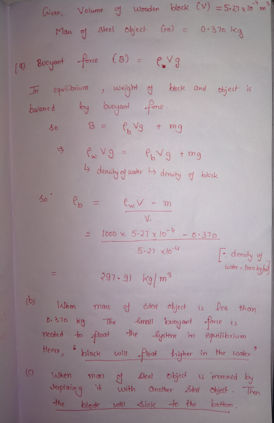 Given, Volume of wooden block (V) = 5.27*10 m3 Man of Steel object cm = 0.370 kg 19) Buoyant force (B) = erg and object is In