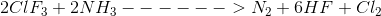2 ClF_3 + 2 NH_3 ------> N_2 + 6HF + Cl_2