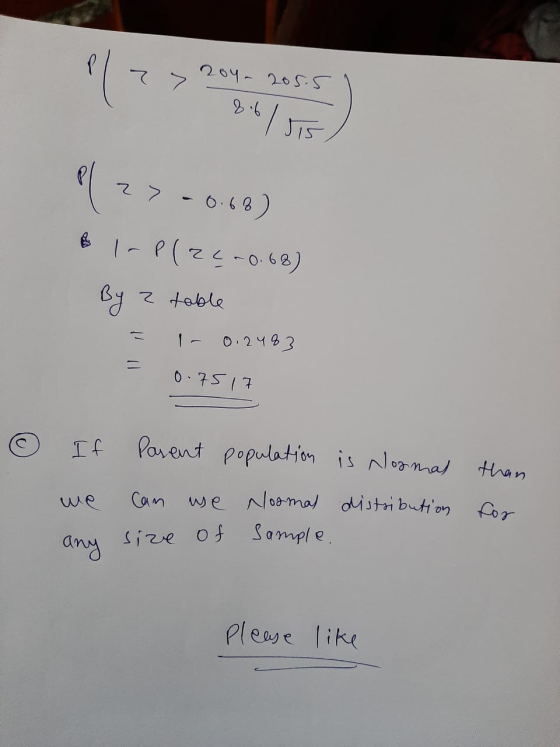 (2 7 > 204 205.5 8.6 el 27 -0.68) & I-P(Z <-0.68) By 2 table 1- 0.2483 0.7517 If Parent population is normas than we Cam we N