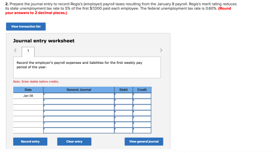 2. Prepare the journal entry to record Regiss (employer) payroll taxes resulting from the January 8 payroll. Regiss merit r