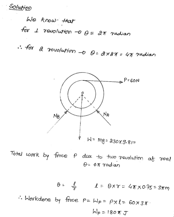 Solution We know that for a revolution to o= ar radian i for & rovolution -o 0:2x27 = 47. radion P=60N NB W = mg= - 230X9.815